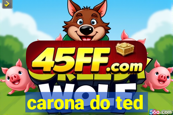carona do ted